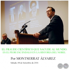 EL FRAUDE CIENTÍFICO QUE SACUDE AL MUNDO: ES EL PEOR ESCÁNDALO EN LA HISTORIA DEL NOBEL - Por MONTSERRAT ÁLVAREZ - Sábado, 08 de Setiembre de 2016